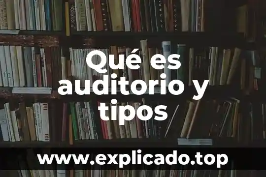 Qué es auditorio y tipos