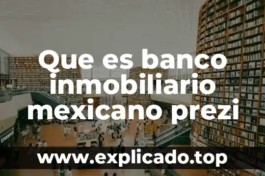 Que es un grupo inmobiliario 6 Que es banco inmobiliario mexicano prezi