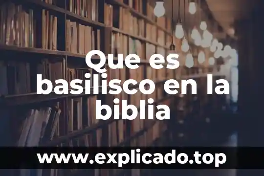 Qué es un samaritano en la biblia 5 Que es basilisco en la biblia