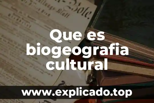 Que es una cronica cultural 4 Que es biogeografia cultural