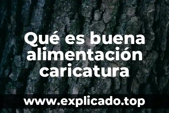 Carto o caricatura que es 6 Qué es buena alimentación caricatura