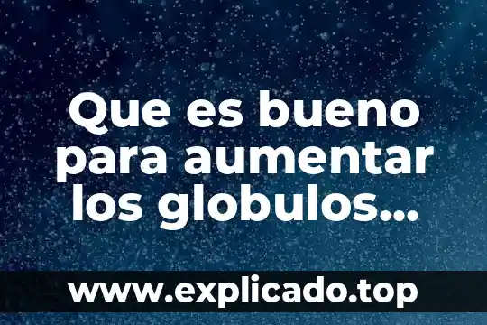 Que es estar en numeros rojos 4 Que es bueno para aumentar los globulos rojos
