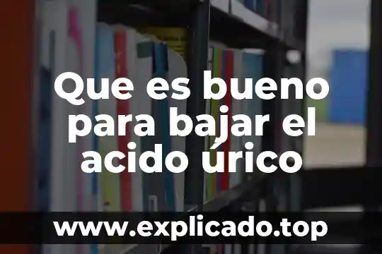 Qué es bueno para bajar la temperatura 3 Que es bueno para bajar el acido úrico