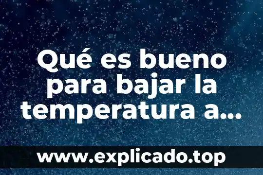 Qué es bueno para bajar la temperatura 8 Qué es bueno para bajar la temperatura a un bebé