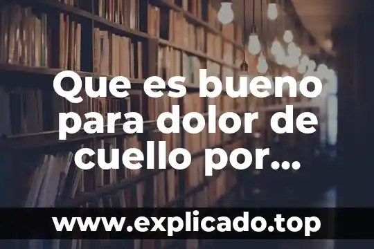 Que es bueno para dolor de cuello por dormir mal