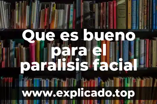 Que es bueno para el paralisis facial