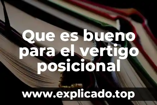 Que es bueno para el vertigo posicional