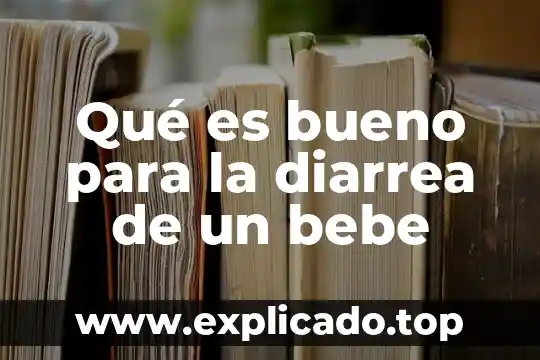 Qué es bueno para la diarrea de un bebe