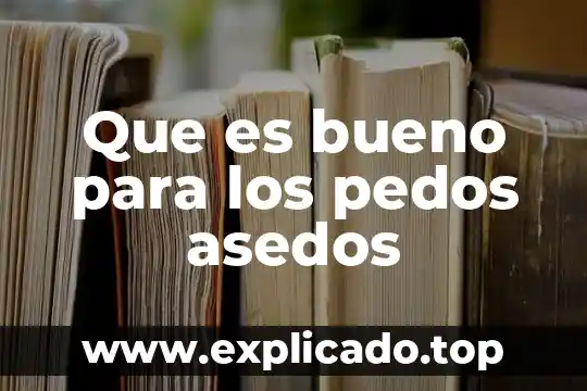 Que es bueno para los pedos asedos