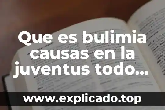 Que es bulimia causas en la juventus todo sobre ella