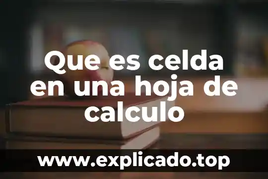 Que es la hoja de calculo calc 3 Que es celda en una hoja de calculo