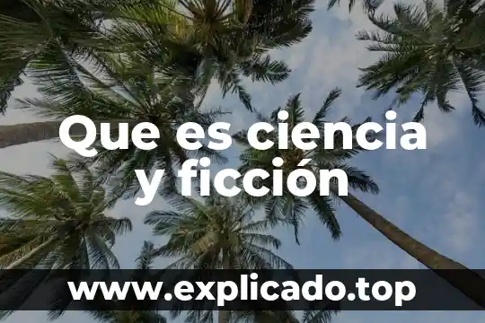 Que es el desarrollo de un cuento de ciencia ficcion 8 Que es ciencia y ficción
