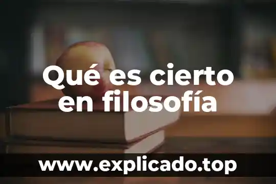 Qué es cierto en filosofía