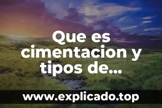 Qué es la educación y sus tipos 7 Que es cimentacion y tipos de cimentacion