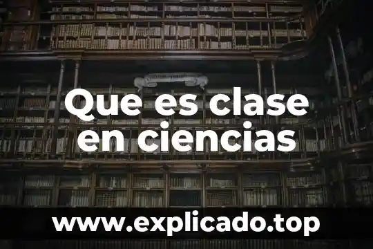 Que es la apreciacion en ciencias fisicas 5 Que es clase en ciencias