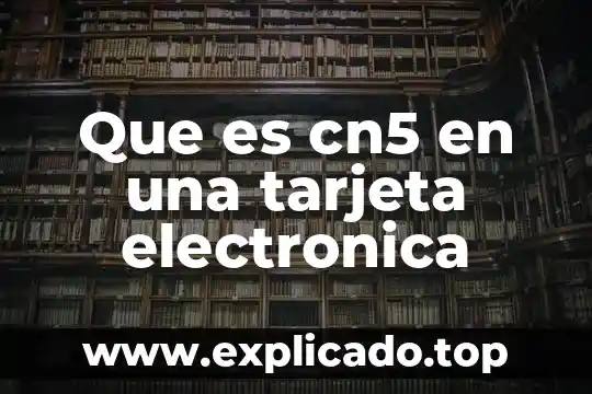 Rx que es en electrónica 6 Que es cn5 en una tarjeta electronica