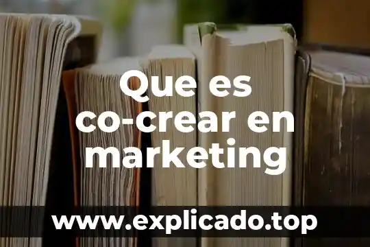 Qué es lo más importante del marketing 8 Que es co-crear en marketing
