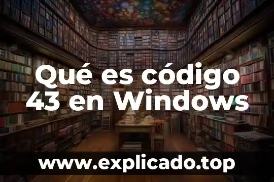 Qué es código 43 en Windows