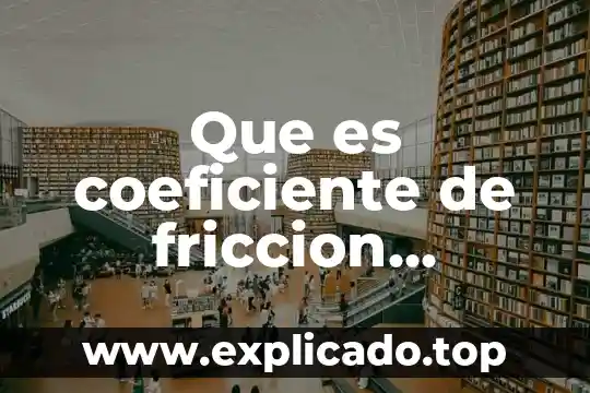 Que es coeficiente de correlación que pruebas usar 3 Que es coeficiente de friccion ejemplos