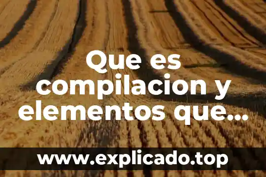 Que es una comunidad biotica y quienes la la conforman 8 Que es compilacion y elementos que la conforman