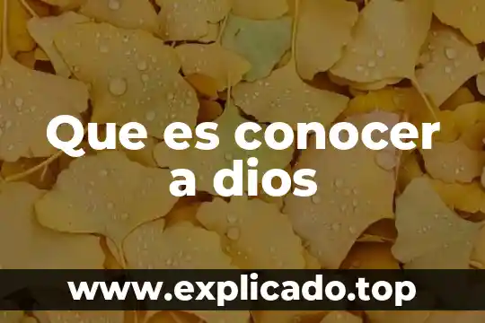 Para que es importante conocer al niño en donde trabajas 6 Que es conocer a dios