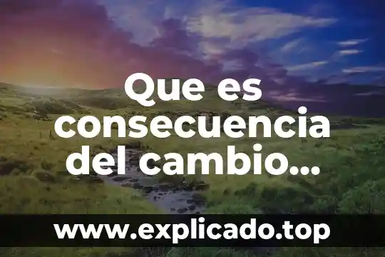 Que es consecuencia del cambio climático