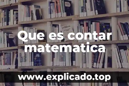 Qué es una amplificación matemática 4 Que es contar matematica