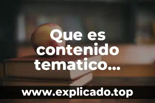 Que es un eje tematico de un texto 3 Que es contenido tematico ejemplo
