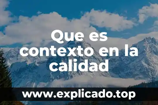 Que es la gestion de calidad en proyectos 6 Que es contexto en la calidad