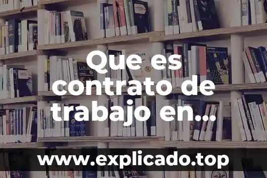 Que es una empressa derecho laboral 3 Que es contrato de trabajo en derecho laboral