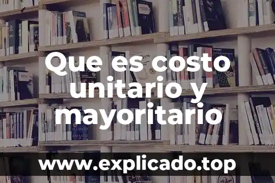 Que es un precio unitario matematicas 7 Que es costo unitario y mayoritario