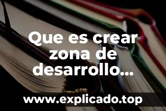 Que es la zona libre en tijuana 7 Que es crear zona de desarrollo proximo