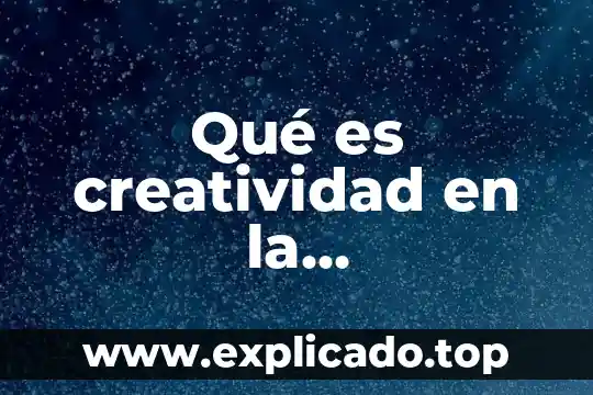 Que es la creatividad primaria y secundaria 5 Qué es creatividad en la investigación