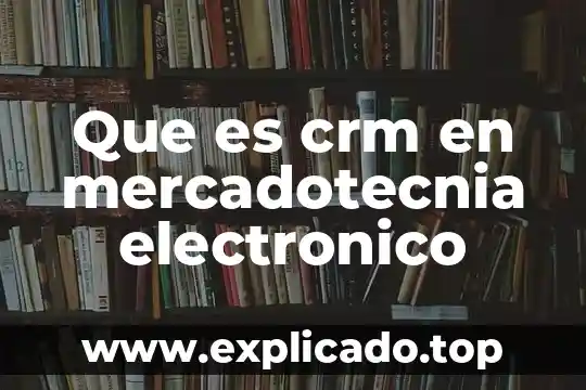 Que es arqueo electronico 6 Que es crm en mercadotecnia electronico