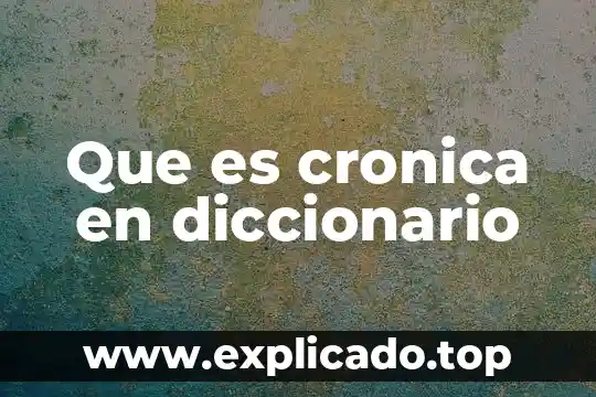 Que es escolarizado diccionario 5 Que es cronica en diccionario