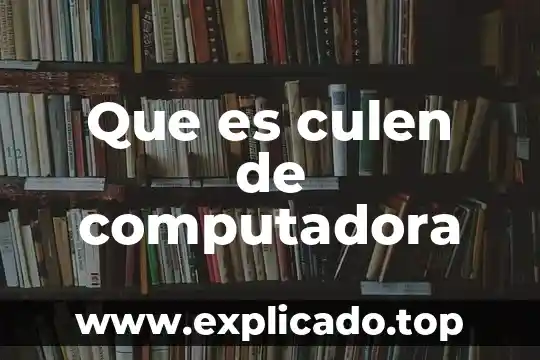 Que es camba en computadora 8 Que es culen de computadora