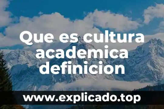 Ejemplo de que es una distincion academica 3 Que es cultura academica definicion