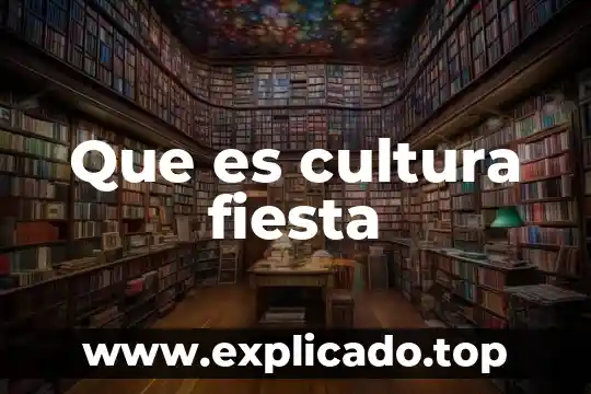 Que es cultura sexual 8 Que es cultura fiesta