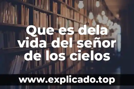 Actividad que es la vida 3 Que es dela vida del señor de los cielos