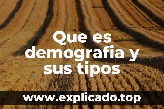 Que es demografia y sus tipos