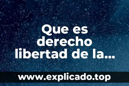 Que es derecho libertad de la persona