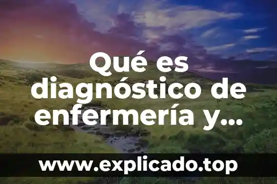 Qué es diagnóstico de enfermería y cuántos tipos hay