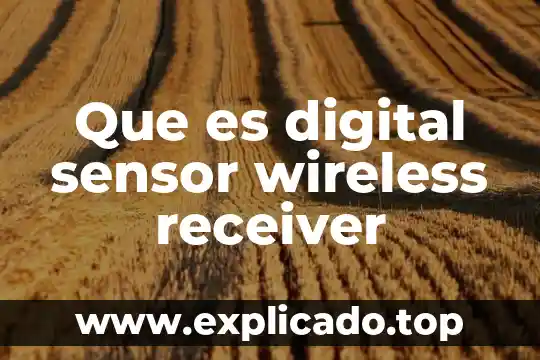 Que es el sensor de la camara digital 4 Que es digital sensor wireless receiver