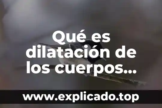 Qué es dilatación de los cuerpos concepto
