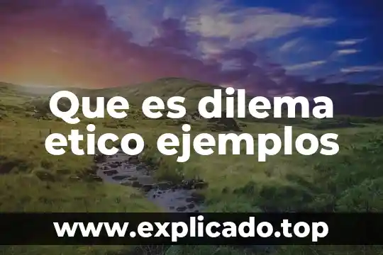 Qué es el dogmatismo ético 3 Que es dilema etico ejemplos