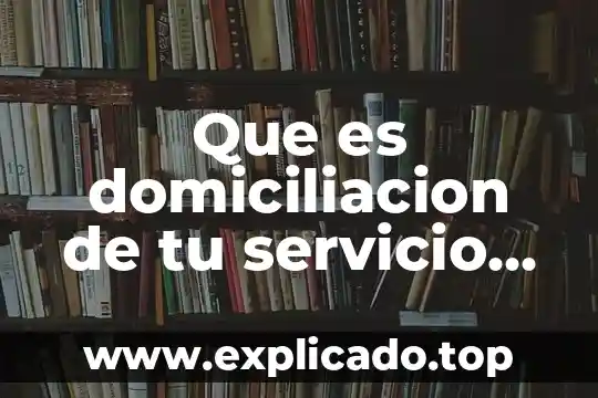 Que es domiciliación de credito 4 Que es domiciliacion de tu servicio telmex