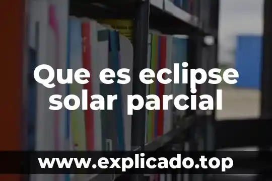 Que es la siclopista solar 6 Que es eclipse solar parcial