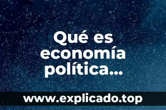 Que es gestion de cobranza segun autores 7 Qué es economía política diferentes autores