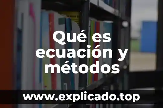 Que es una ecuación y tipos de ecuaciones 7 Qué es ecuación y métodos