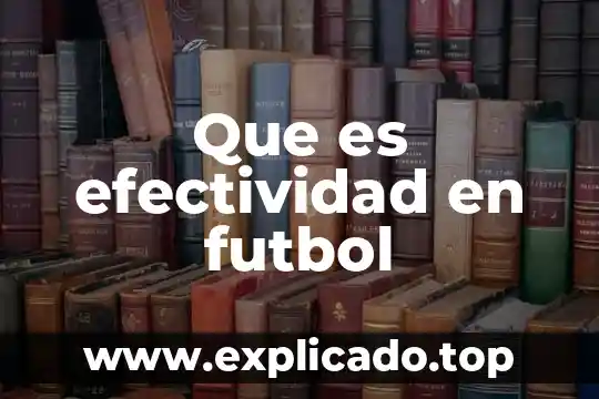 Que es el futbol internacional 8 Que es efectividad en futbol